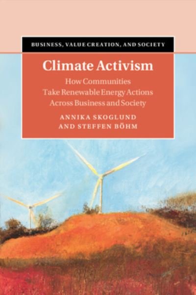 Cover for Skoglund, Annika (Uppsala Universitet, Sweden) · Climate Activism: How Communities Take Renewable Energy Actions Across Business and Society - Business, Value Creation, and Society (Taschenbuch) (2024)