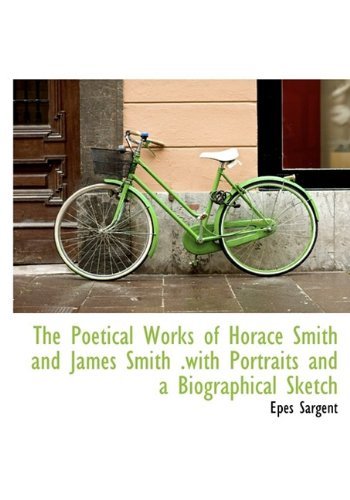 Cover for Epes Sargent · The Poetical Works of Horace Smith and James Smith .with Portraits and a Biographical Sketch (Hardcover bog) (2009)
