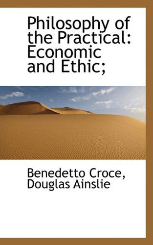 Cover for Benedetto Croce · Philosophy of the Practical: Economic and Ethic; (Taschenbuch) (2009)