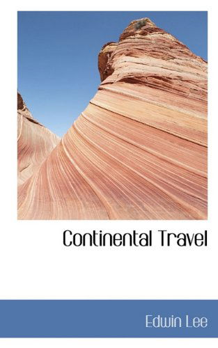 Continental Travel - Edwin Lee - Kirjat - BiblioLife - 9781117071817 - tiistai 24. marraskuuta 2009