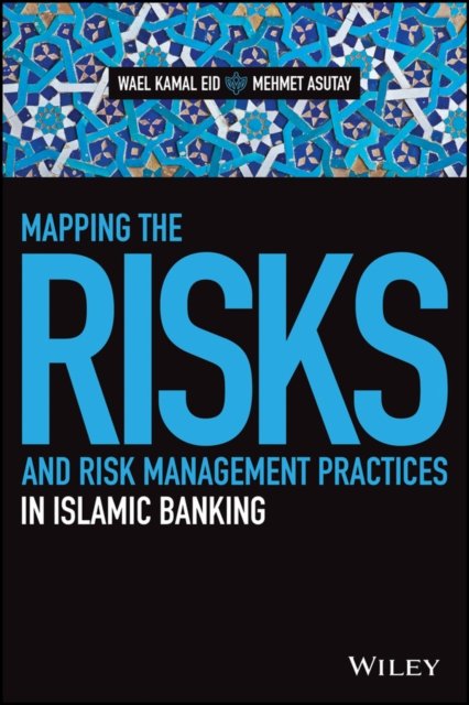 Cover for Wael Kamal Eid · Mapping the Risks and Risk Management Practices in Islamic Banking - Wiley Finance (Gebundenes Buch) (2019)