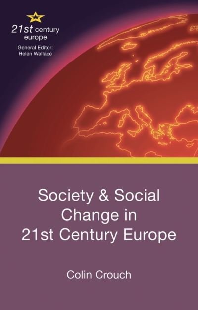 Cover for Colin Crouch · Society and Social Change in 21st Century Europe - 21st Century Europe (Hardcover bog) [1st ed. 2016 edition] (2016)