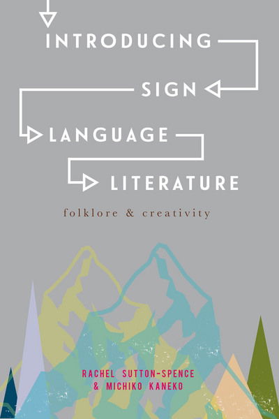 Cover for Sutton-Spence, Rachel (University of Bristol, Bristol) · Introducing Sign Language Literature: Folklore and Creativity (Paperback Book) [1st ed. 2016 edition] (2016)