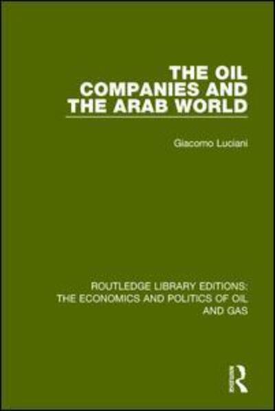 Cover for Giacomo Luciani · The Oil Companies and the Arab World - Routledge Library Editions: The Economics and Politics of Oil and Gas (Hardcover Book) (2016)