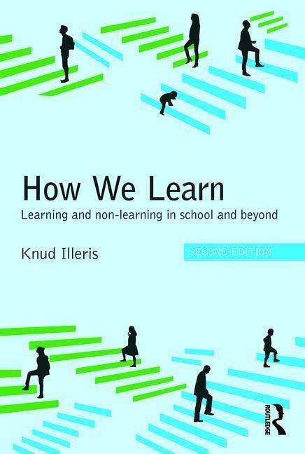 Cover for Illeris, Knud (Aarhus University, Denmark.) · How We Learn: Learning and non-learning in school and beyond (Paperback Book) (2016)