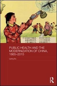 Cover for Bu, Liping (Alma College, USA) · Public Health and the Modernization of China, 1865-2015 - Routledge Studies in the Modern History of Asia (Hardcover bog) (2017)