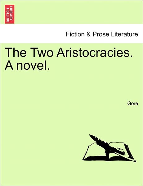 The Two Aristocracies. a Novel. - Gore - Boeken - British Library, Historical Print Editio - 9781241198817 - 1 maart 2011