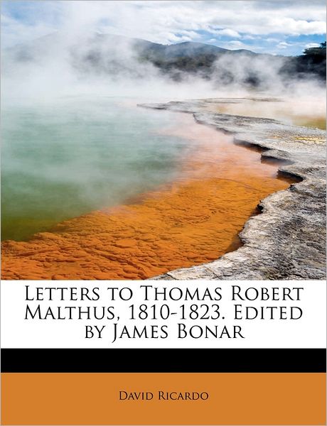 Cover for David Ricardo · Letters to Thomas Robert Malthus, 1810-1823. Edited by James Bonar (Paperback Book) (2009)