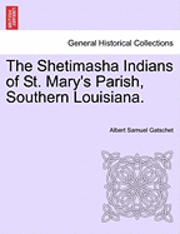 Cover for Albert Samuel Gatschet · The Shetimasha Indians of St. Mary's Parish, Southern Louisiana. (Paperback Book) (2011)