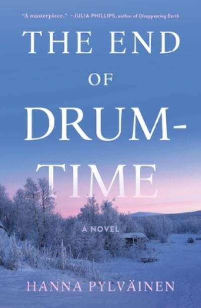 Cover for Hanna Pylvainen · The End of Drum-Time: A Novel (Paperback Book) (2024)