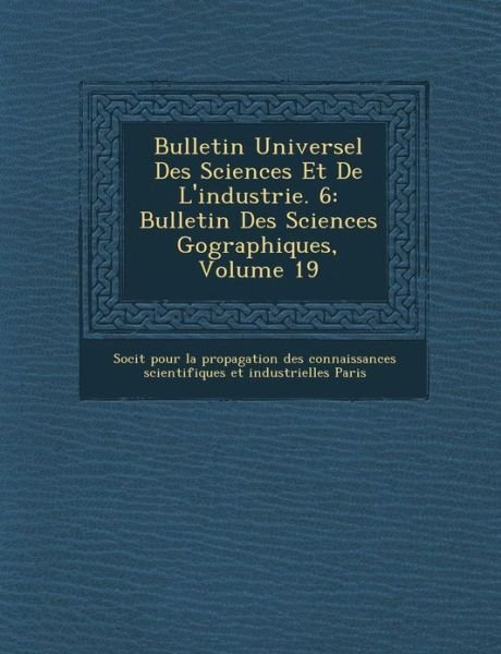 Cover for Soci T · Bulletin Universel Des Sciences et De L'industrie. 6: Bulletin Des Sciences Geographiques, Volume 19 (Paperback Book) (2012)