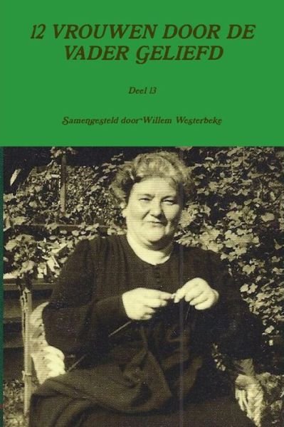 Cover for Willem Westerbeke · 12 Vrouwen Door De Vader Geliefd, Deel 13 (Paperback Book) [Dutch edition] (2014)