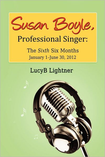 Cover for Lucyb Lightner · Susan Boyle, Professional Singer: the Sixth Six Months (Paperback Book) (2012)