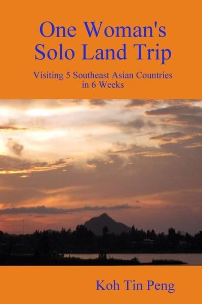 Cover for Koh Tin Peng · One Woman's Solo Land Trip: Visiting 5 Southeast Asian Countries in 6 Weeks (Pocketbok) (2015)