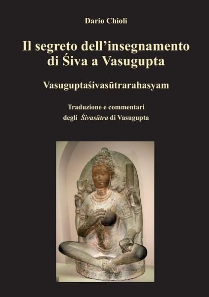 Cover for Dario Chioli · Il Segreto Dell'insegnamento Di Shiva a Vasugupta (Taschenbuch) (2015)