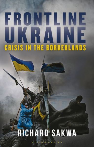 Cover for Professor Richard Sakwa · Frontline Ukraine: Crisis in the Borderlands (Paperback Book) (2022)