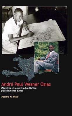 Andre Paul Wesner Osias Memoires et Souvenirs - Martine M Osias - Books - Blurb - 9781364200817 - August 23, 2024