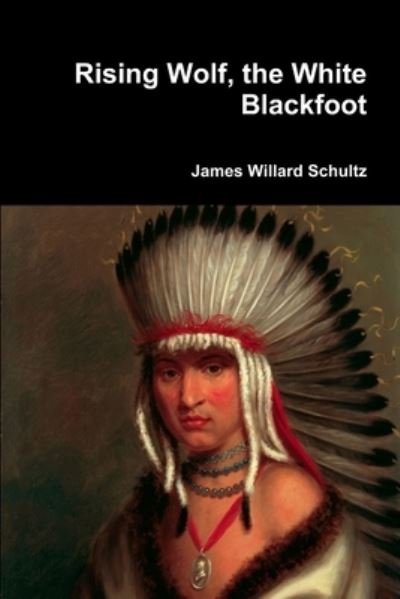 Cover for James Willard Schultz · Rising Wolf, the White Blackfoot (Paperback Book) (2017)