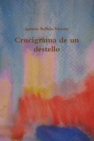 Cover for Ignacio Bellido Vicente · Crucigrama de un destello (Paperback Book) (2017)