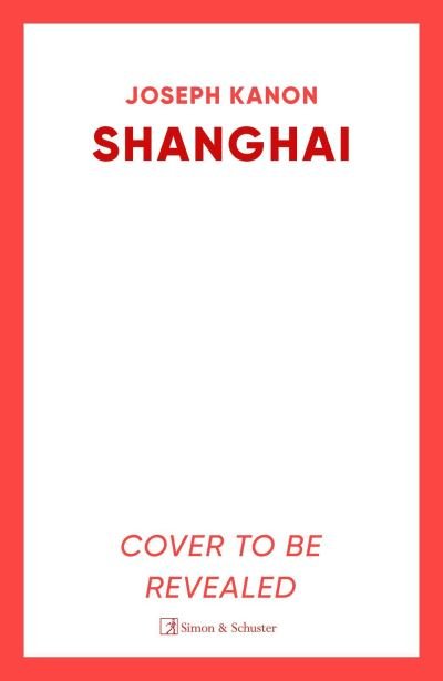 Shanghai: A gripping new wartime thriller from 'the most accomplished spy novelist working today' (Sunday Times) - Joseph Kanon - Livros - Simon & Schuster Ltd - 9781398519817 - 13 de fevereiro de 2025
