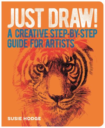 Cover for Susie Hodge · Just Draw!: A Creative Step-by-Step Guide for Artists (Paperback Bog) (2023)