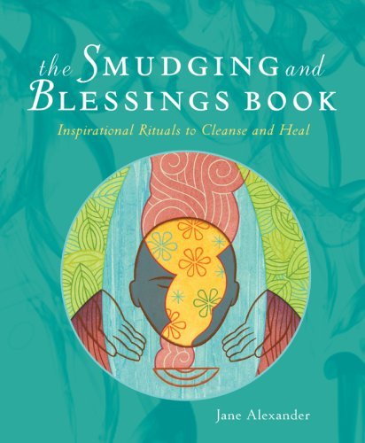 The Smudging and Blessings Book: Inspirational Rituals to Cleanse and Heal - Jane Alexander - Boeken - Sterling - 9781402766817 - 1 april 2009