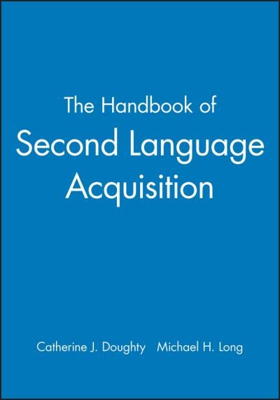 The Handbook of Second Language Acquisition - Blackwell Handbooks in Linguistics - CJ Doughty - Bøker - John Wiley and Sons Ltd - 9781405132817 - 22. mars 2005