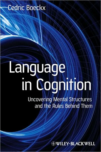 Language in Cognition: Uncovering Mental Structures and the Rules Behind Them - Boeckx, Cedric (Catalan Institute for Advanced Studies (ICREA) and Universitat Autonoma de Barcelona, Spain) - Books - John Wiley and Sons Ltd - 9781405158817 - September 4, 2009