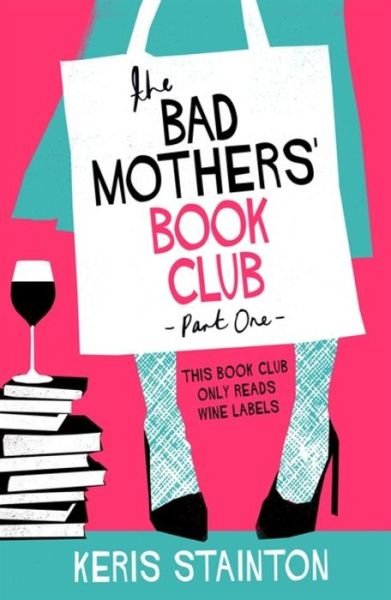 Cover for Keris Stainton · The Bad Mothers' Book Club: A laugh-out-loud novel full of humour and heart (Paperback Book) (2019)