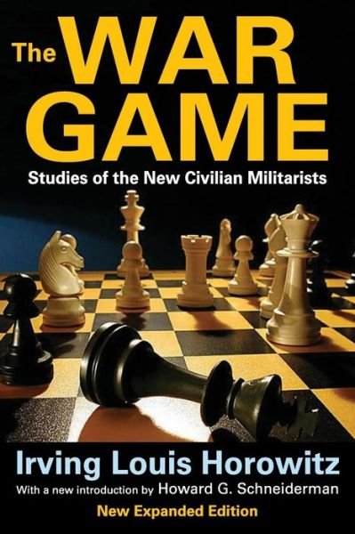 Cover for Irving Louis Horowitz · The War Game: Studies of the New Civilian Militarists (Pocketbok) [New edition] (2013)