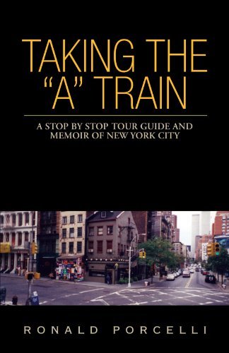 Cover for Ronald Porcelli · Taking the a Train: a Stop by Stop Tour Guide and Memoir of New York City (Paperback Book) (2008)