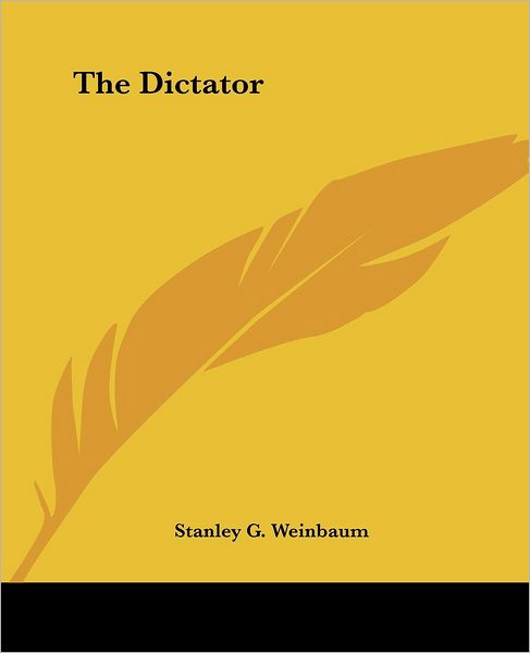 The Dictator - Stanley G. Weinbaum - Books - Kessinger Publishing, LLC - 9781419159817 - June 17, 2004