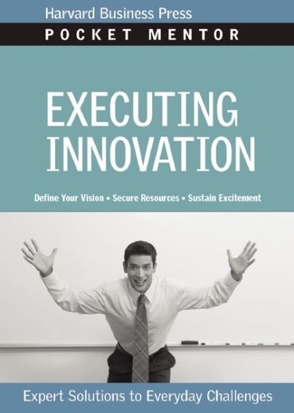 Cover for Harvard Business School Press · Executing Innovation: Expert Solutions to Everyday Challenges - Pocket Mentor (Paperback Book) (2009)