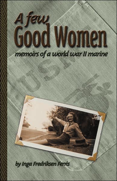 Cover for Inga Fredriksen Ferris · A Few Good Women: Memoirs of a World War II Marine (Paperback Book) (2006)