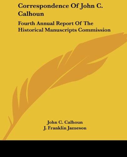 Cover for John C. Calhoun · Correspondence of John C. Calhoun: Fourth Annual Report of the Historical Manuscripts Commission (Paperback Bog) (2007)