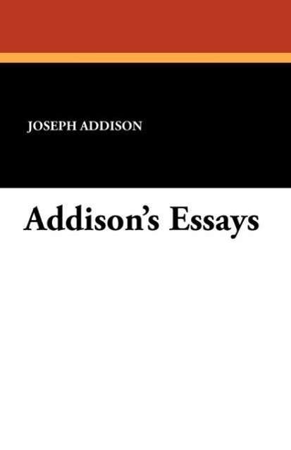 Addison's Essays - Joseph Addison - Livres - Wildside Press - 9781434404817 - 13 septembre 2024