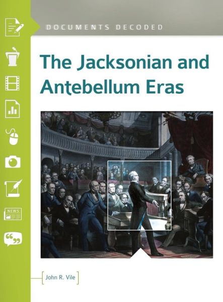 Cover for John R. Vile · The Jacksonian and Antebellum Eras: Documents Decoded (Hardcover Book) (2016)