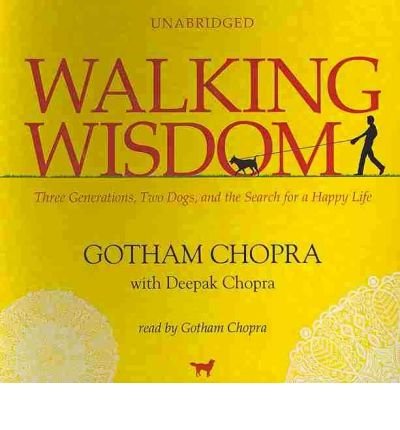 Cover for Deepak Chopra · Walking Wisdom: Three Generations, Two Dogs, and the Search for a Happy Life (Audiobook (CD)) [Library, Unabridged Library edition] (2010)