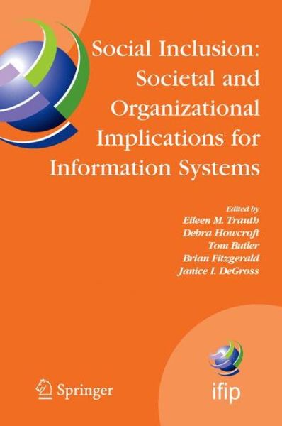 Social Inclusion: Societal and Organizational Implications for Information Systems: Ifip Tc8 Wg 8.2 International Working Conference, July 12-15, 2006, Limerick, Ireland - Ifip Advances in Information and Communication Technology - Eileen Trauth - Livros - Springer-Verlag New York Inc. - 9781441941817 - 11 de fevereiro de 2011