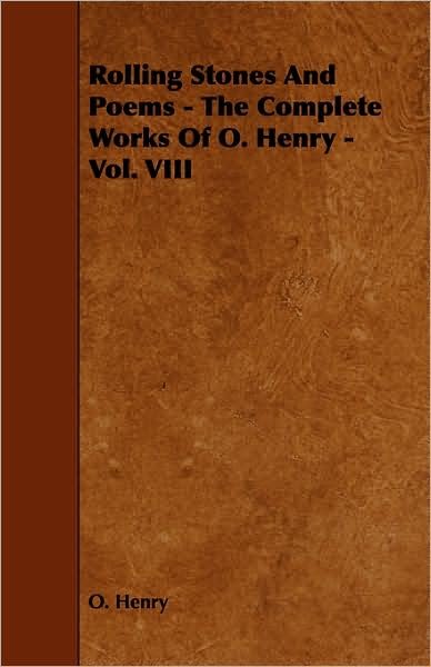 Rolling Stones and Poems - the Complete Works of O. Henry - Vol. Viii - Henry O - Książki - Baker Press - 9781443781817 - 17 grudnia 2008