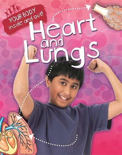 Your Body: Inside and Out: Heart and Lungs - Your Body: Inside and Out - Andrew Solway - Books - Hachette Children's Group - 9781445138817 - February 12, 2015