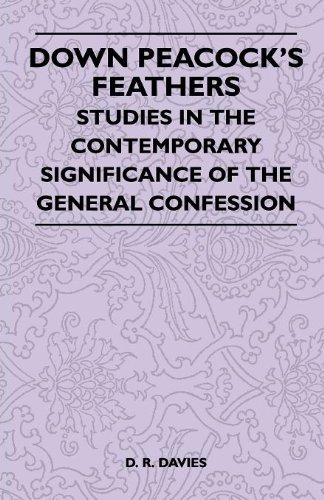 Down Peacock's Feathers - Studies in the Contemporary Significance of the General Confession - D. R. Davies - Bücher - Martindell Press - 9781446508817 - 9. November 2010