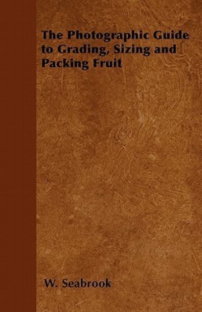 Cover for W Seabrook · The Photographic Guide to Grading, Sizing and Packing Fruit (Paperback Book) (2011)