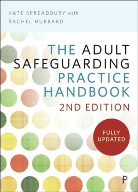 Spreadbury, Kate (Kate Spreadbury is an independent social worker specialising in adult safeguarding, has worked as a local authority adult safeguarding lead and with Safeguarding Adults Boards to review and develop policy and practice.) · The Adult Safeguarding Practice Handbook 2e (Pocketbok) [Second edition] (2024)