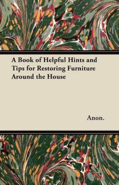 Cover for Anon · A Book of Helpful Hints and Tips for Restoring Furniture Around the House (Pocketbok) (2012)