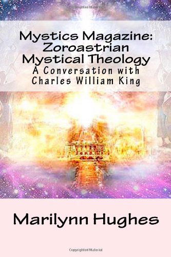 Cover for Charles William King · Mystics Magazine: Zoroastrian Mystical Theology: a Conversation with Charles William King (Paperback Book) (2009)