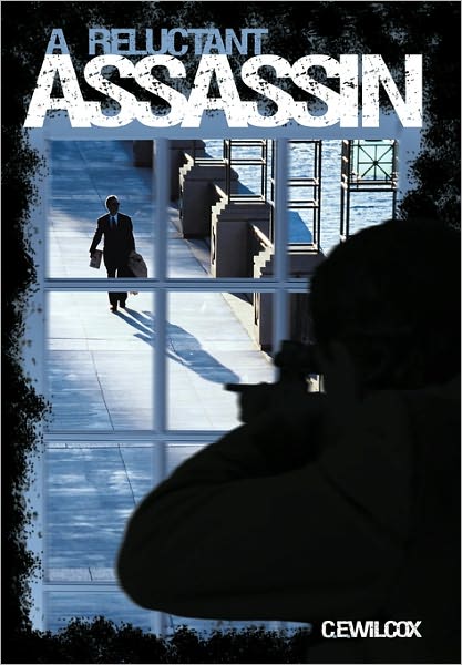 Cover for C E Wilcox · A Reluctant Assassin (Hardcover Book) (2010)