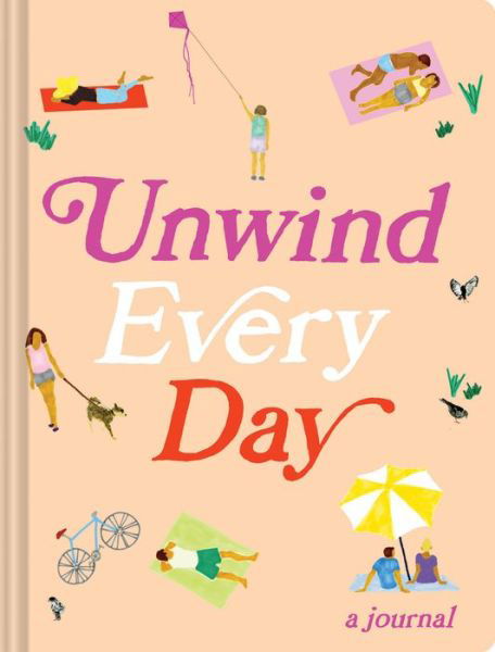 Unwind Every Day: A Journal - Chronicle Books - Books - Chronicle Books - 9781452167817 - April 10, 2018