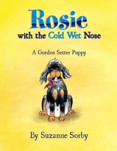 Cover for Suzanne Sorby · Rosie with the Cold Wet Nose (Paperback Book) (2010)