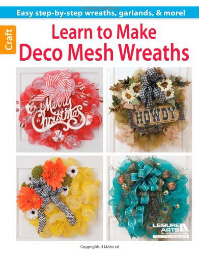 Cover for Leisure Arts · Learn to Make Deco Mesh Wreaths: Easy Step-by-Step Wreaths, Garlands &amp; More! (Paperback Book) (2013)